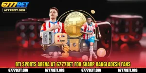BTi Sports Arena at 6777Bet for Sharp Bangladesh Fans