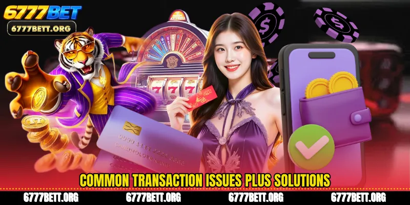 Common transaction issues plus solutions