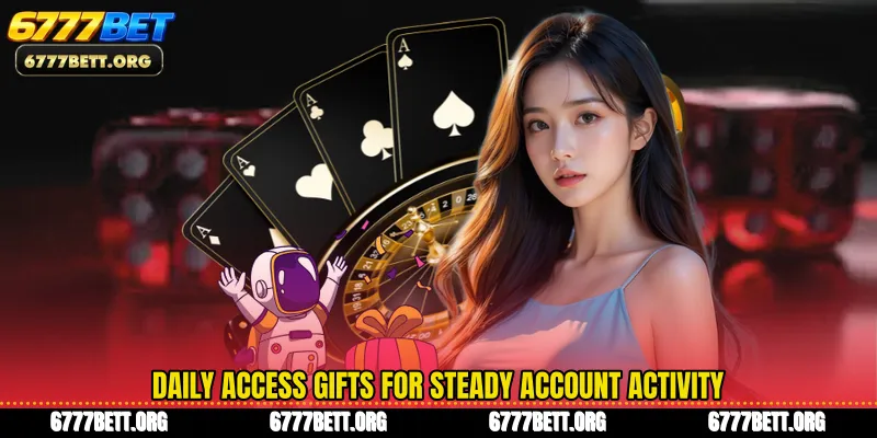Daily access gifts for steady account activity