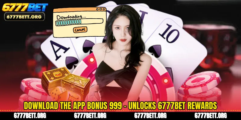 Download The App Bonus 999 - Unlocks 6777Bet Rewards