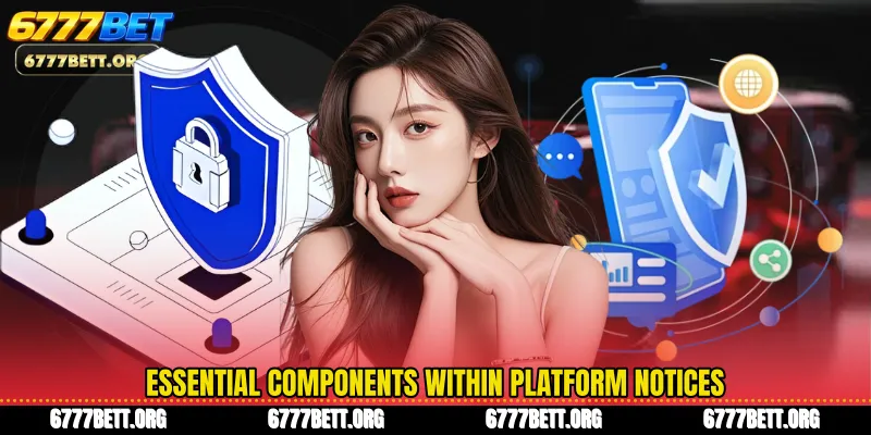 Essential components within platform notices