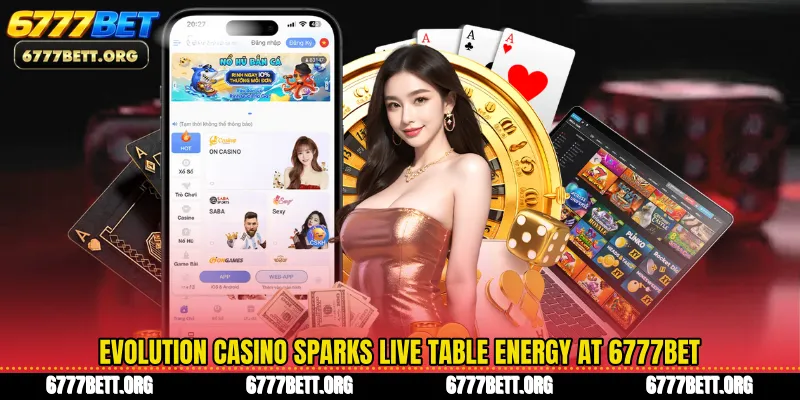 Evolution Casino Sparks Live Table Energy At 6777Bet