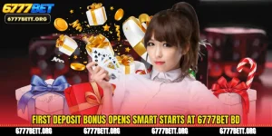 First Deposit Bonus Opens Smart Starts at 6777Bet BD