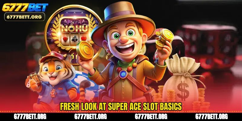 Fresh look at Super Ace slot basics