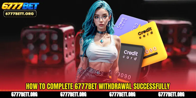 How to complete 6777Bet Withdrawal successfully