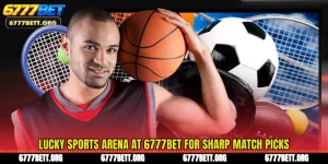 Lucky Sports Arena at 6777Bet for Sharp Match Picks