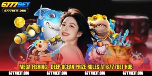 Mega Fishing - Deep Ocean Prize Rules at 6777Bet Hub