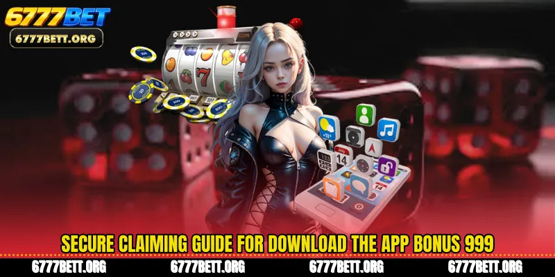 Secure claiming guide for Download the app bonus 999