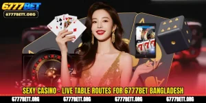 Sexy Casino - Live Table Routes For 6777Bet Bangladesh