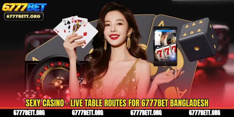 Sexy Casino - Live Table Routes For 6777Bet Bangladesh