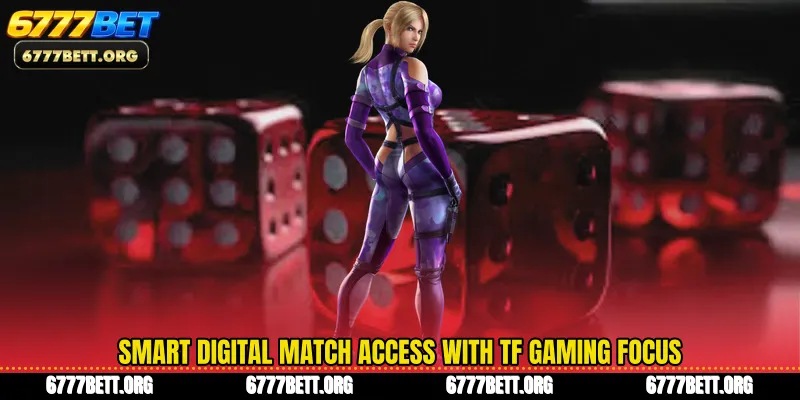 Smart digital match access with TF Gaming focus