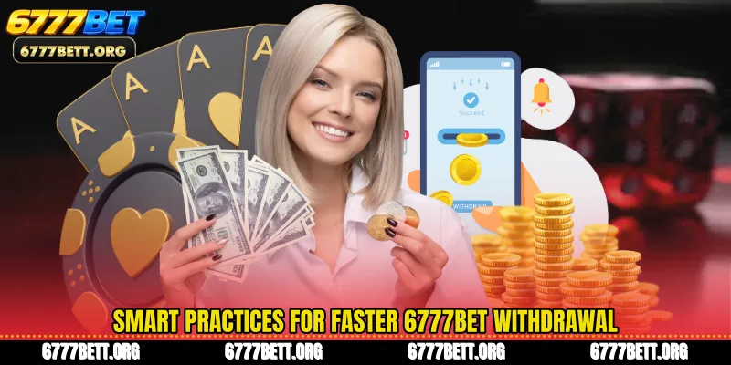 Smart practices for faster 6777Bet Withdrawal
