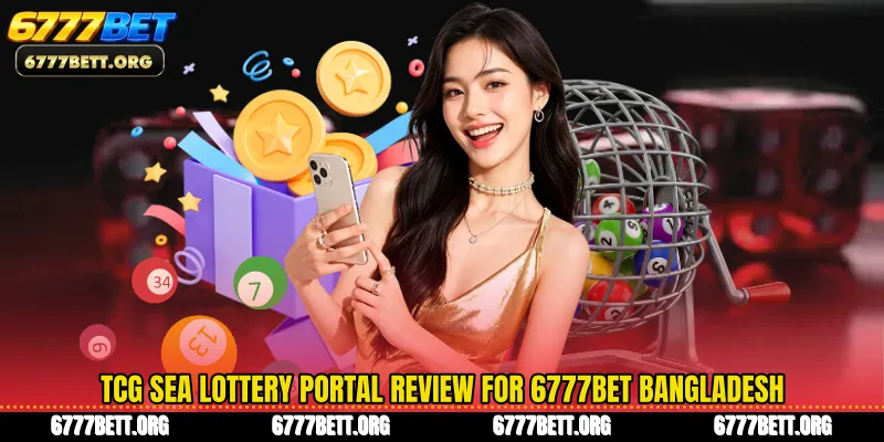 TCG Sea Lottery Portal Review for 6777Bet Bangladesh