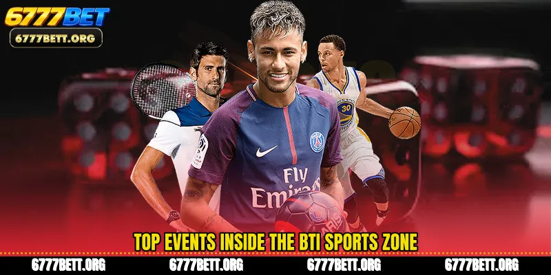 Top events inside the BTi Sports zone