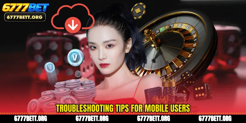 Troubleshooting tips for mobile users
